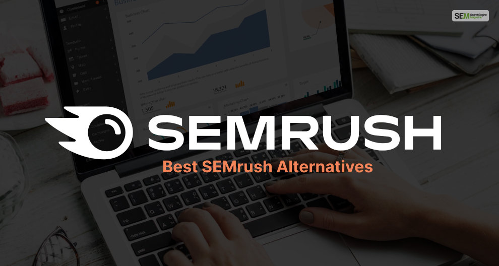 Best Semrush Alternatives You Should Start Using Now!
