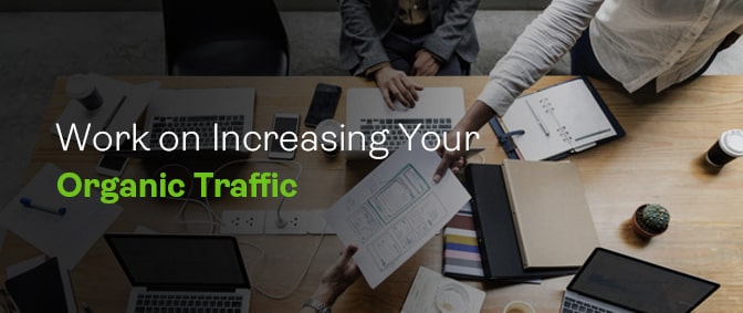 work on increasing your organic traffic