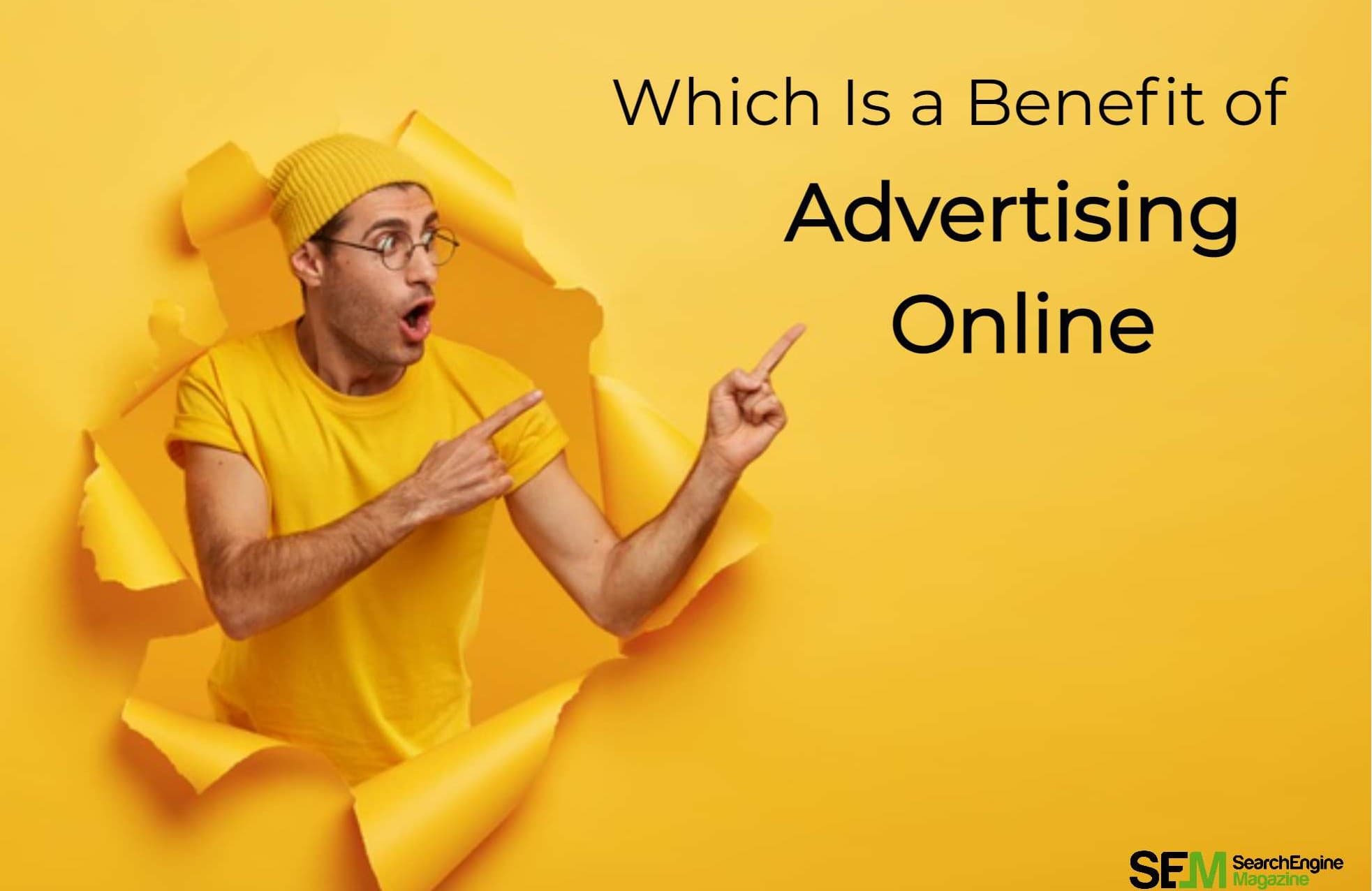 Which is a benefit of advertising online