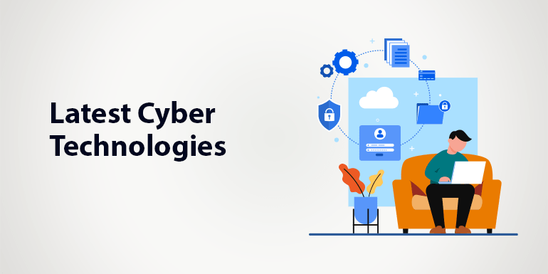 Knowledge About The Latest Cyber Technologies
