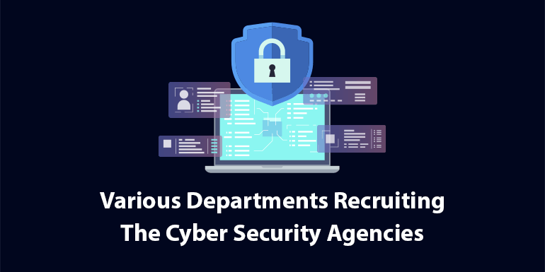 Various Departments Recruiting The Cyber Security Agencies