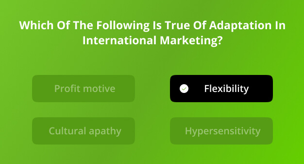 which of the following is true of adaptation in international marketing?