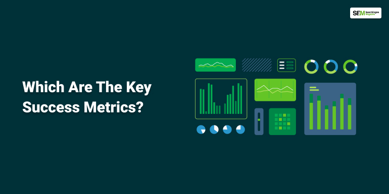 Which Are The Key Success Metrics?