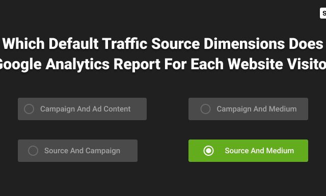Which Default Traffic Source Dimensions Does Google Analytics Report For Each Website Visitor