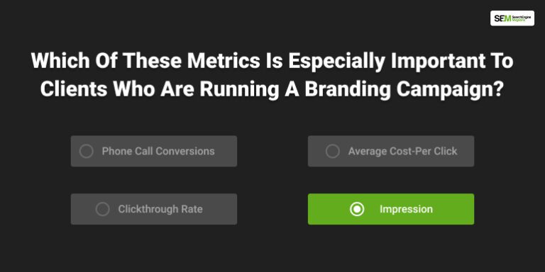 Which Of These Metrics Is Especially Important To Clients Who Are Running A Branding Campaign?