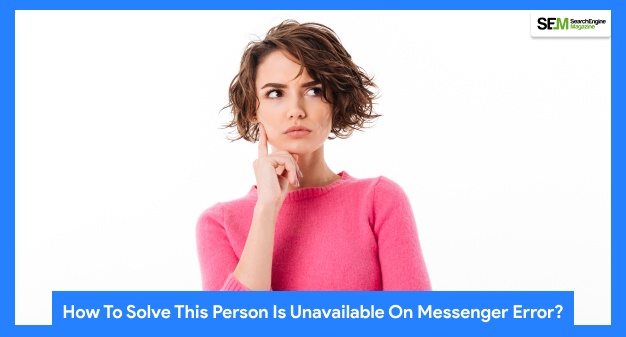 How To Solve This Person Is Unavailable On Messenger Error