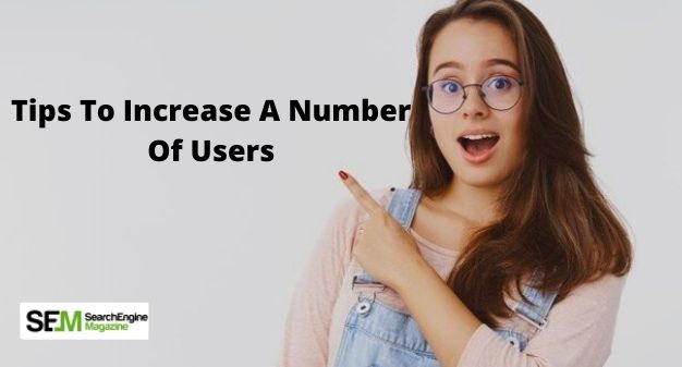 Tips To Increase A Number Of Users