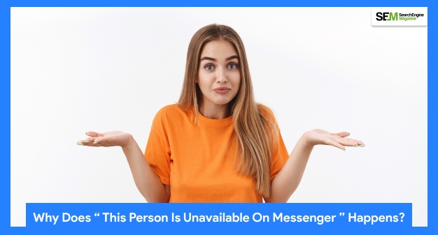 Why Does “ This Person Is Unavailable On Messenger ” Happens