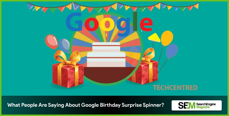 What People Are Saying About Google Birthday Surprise Spinner