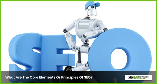 Core Elements Or Principles Of SEO