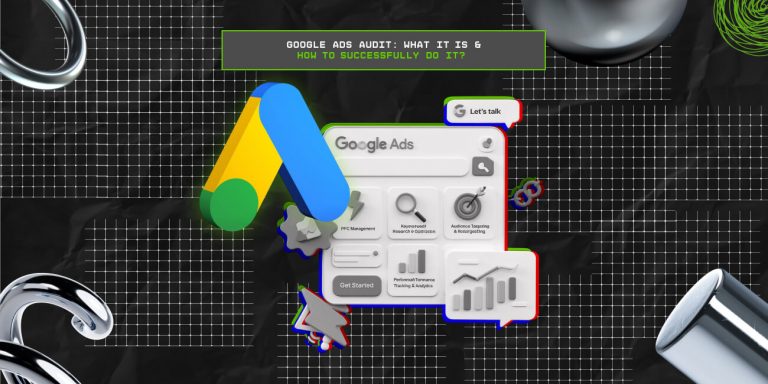 Google Ads Audit: What It Is & How To Successfully Do It? 