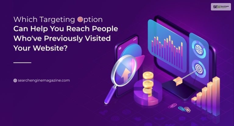Which Targeting Option Can Help You Reach People Who’ve Previously Visited Your Website?