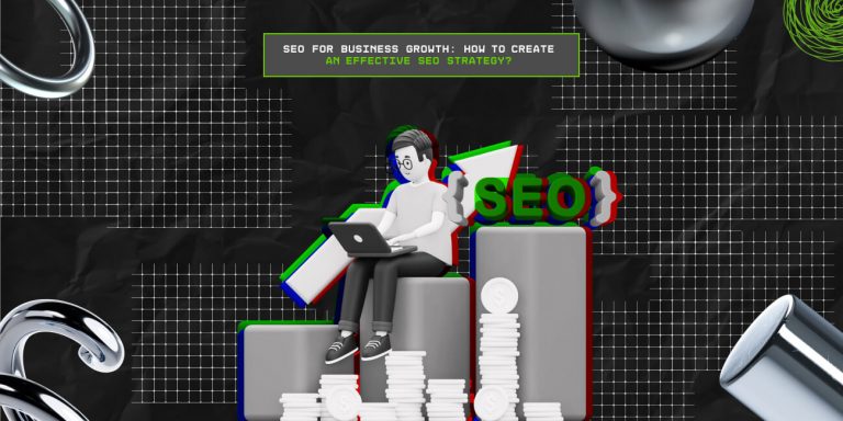 SEO For Business Growth: How To Create An Effective SEO Strategy? 