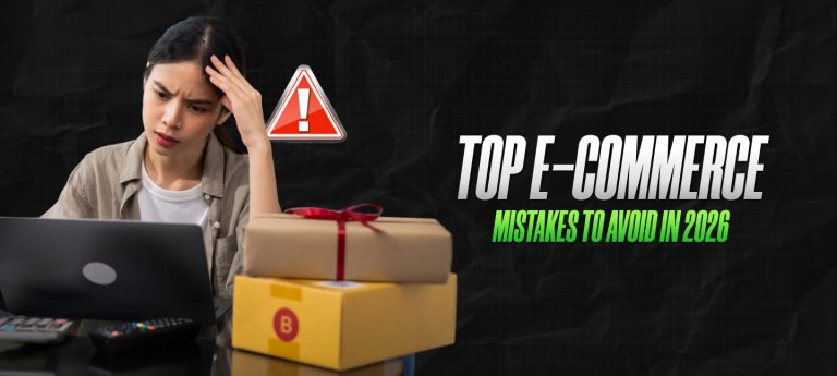 Top Mistakes You Must Avoid In E-commerce In 2026 