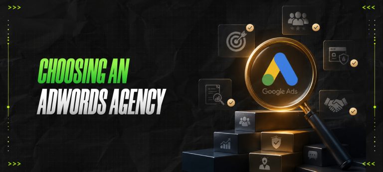 Choosing An AdWords Agency: 7 Things To Keep In Mind 