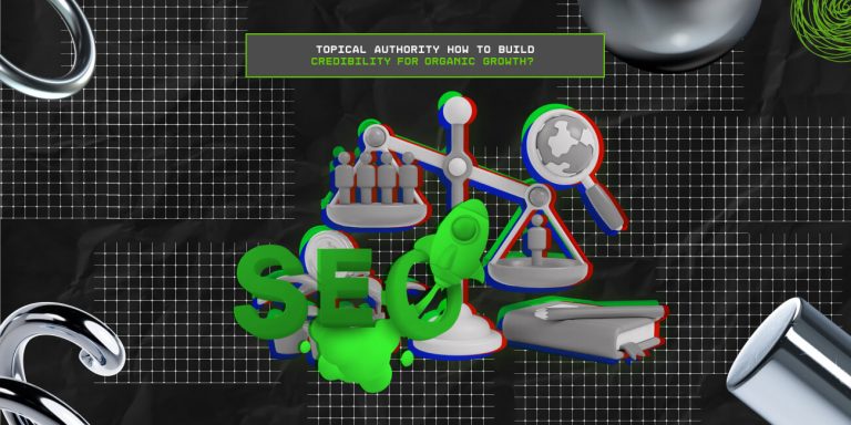 Topical Authority: How To Build Credibility For Organic Growth? 