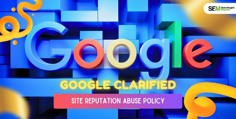 Google Just Expanded Its “Site Reputation Abuse” Policy Laying Down Next Steps For Manual Action!