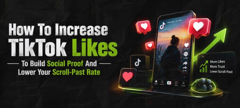 How To Increase TikTok Likes To Build Social Proof And Lower Your Scroll-Past Rate 