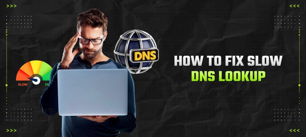 How To Fix Slow DNS Lookup? The Complete Playbook For Resolving Slow DNS Lookup