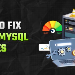How To Fix Slow MySQL Queries? (With Tried And Tested Methods)