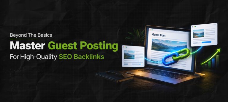 Beyond The Basics: Master Guest Posting For High-Quality SEO Backlinks