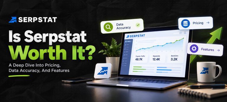 Is Serpstat Worth It? A Deep Dive Into Pricing, Data Accuracy, And Features